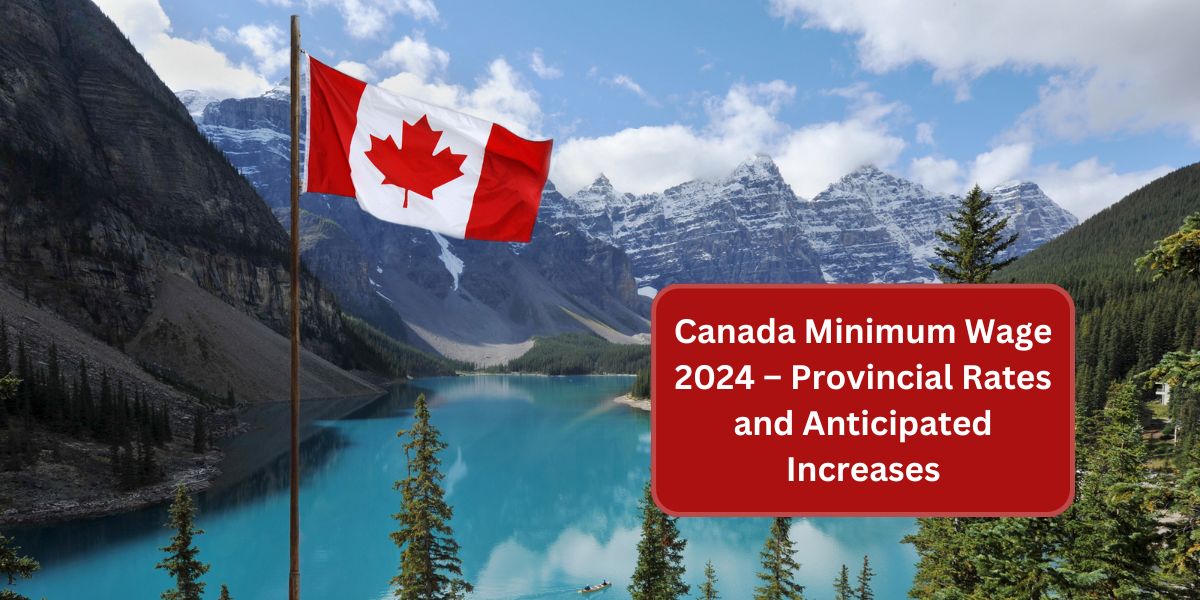 Canada Minimum Wage 2024 – Provincial Rates and Anticipated Increases