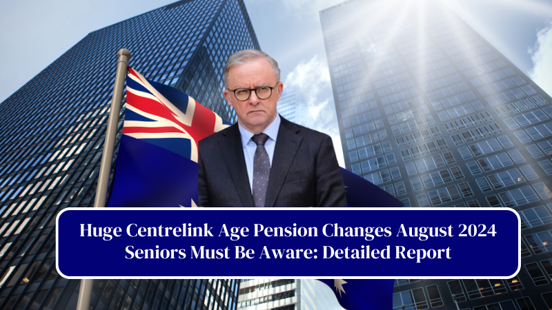 Huge Centrelink Age Pension Changes August 2024 Seniors Must Be Aware Detailed Report