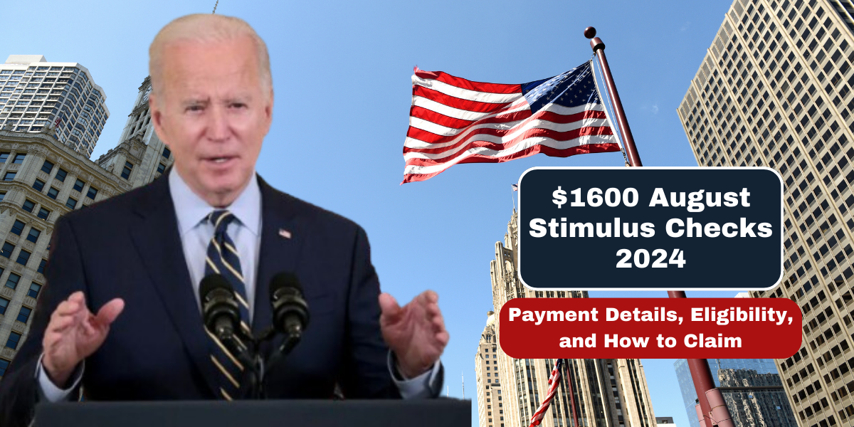 $1600 August Stimulus Checks 2024 Payment Details, Eligibility, and How to Claim