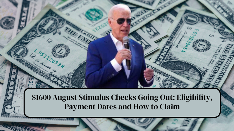 $1600 August Stimulus Checks Going Out Eligibility, Payment Dates and How to Claim