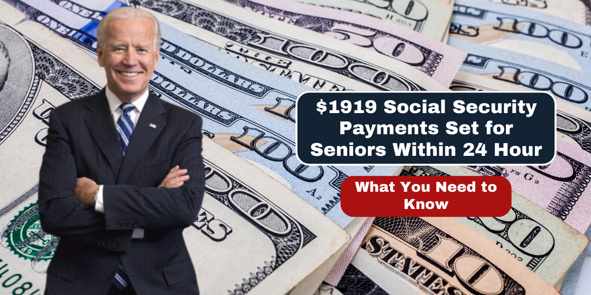 $1919 Social Security Payments Set for Seniors Within 24 Hours What You Need to Know