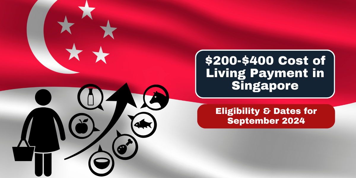 $200-$400 Cost of Living Payment in Singapore Eligibility & Dates for September 2024