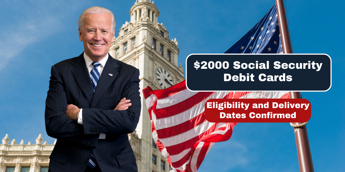 $2000 Social Security Debit Cards Eligibility and Delivery Dates Confirmed