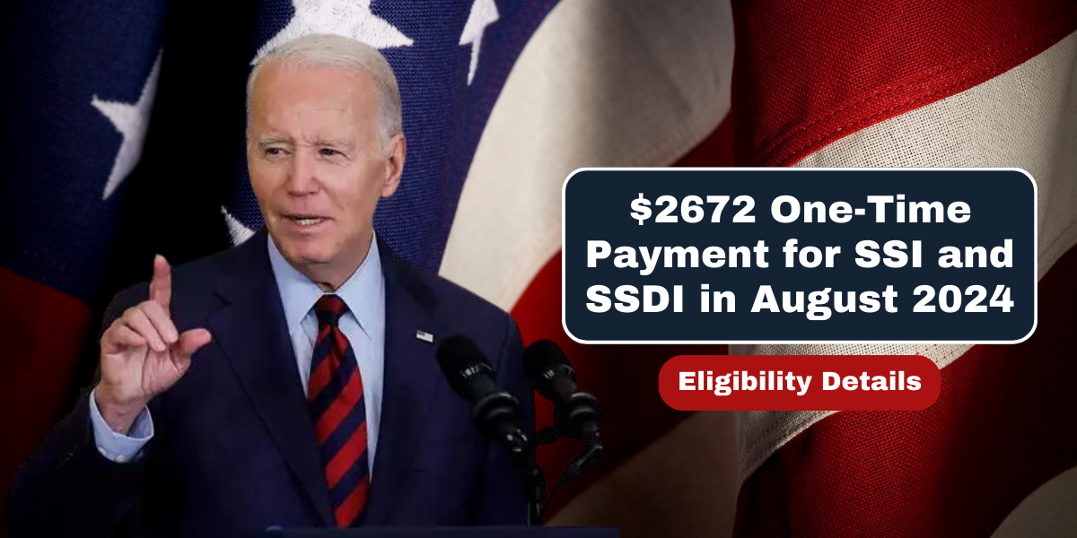 $2672 One-Time Payment for SSI and SSDI in August 2024 Eligibility Details