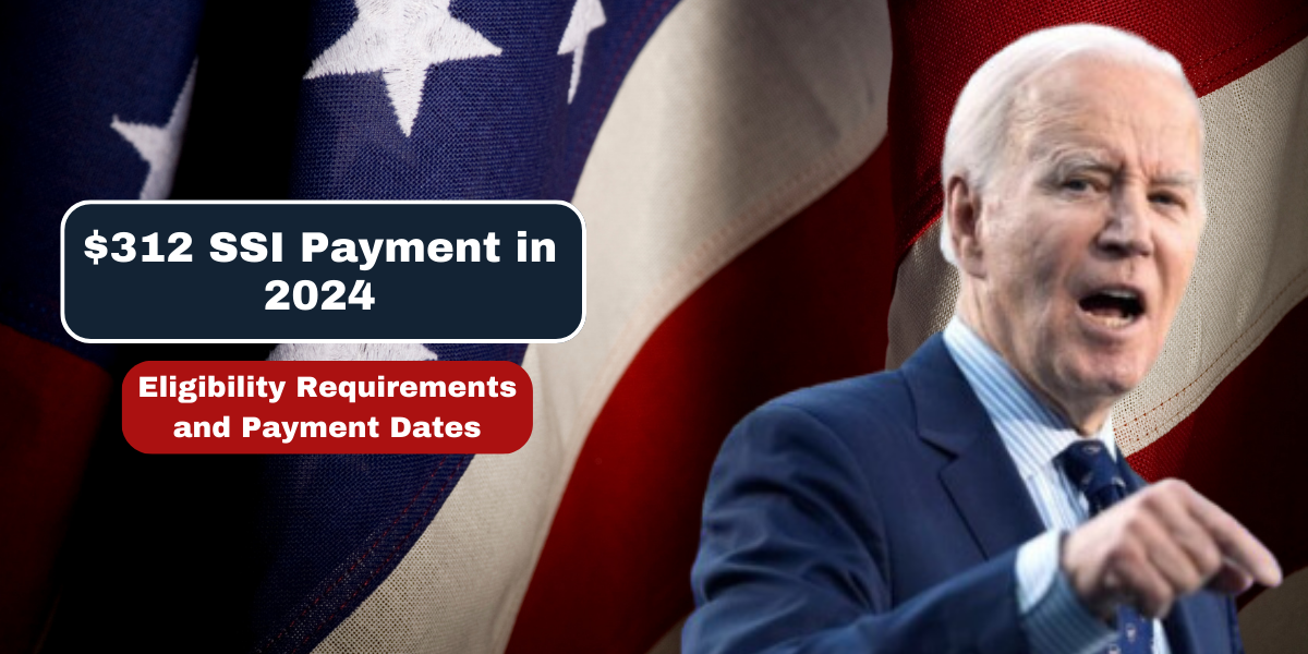 $312 SSI Payment in 2024 Eligibility Requirements and Payment Dates