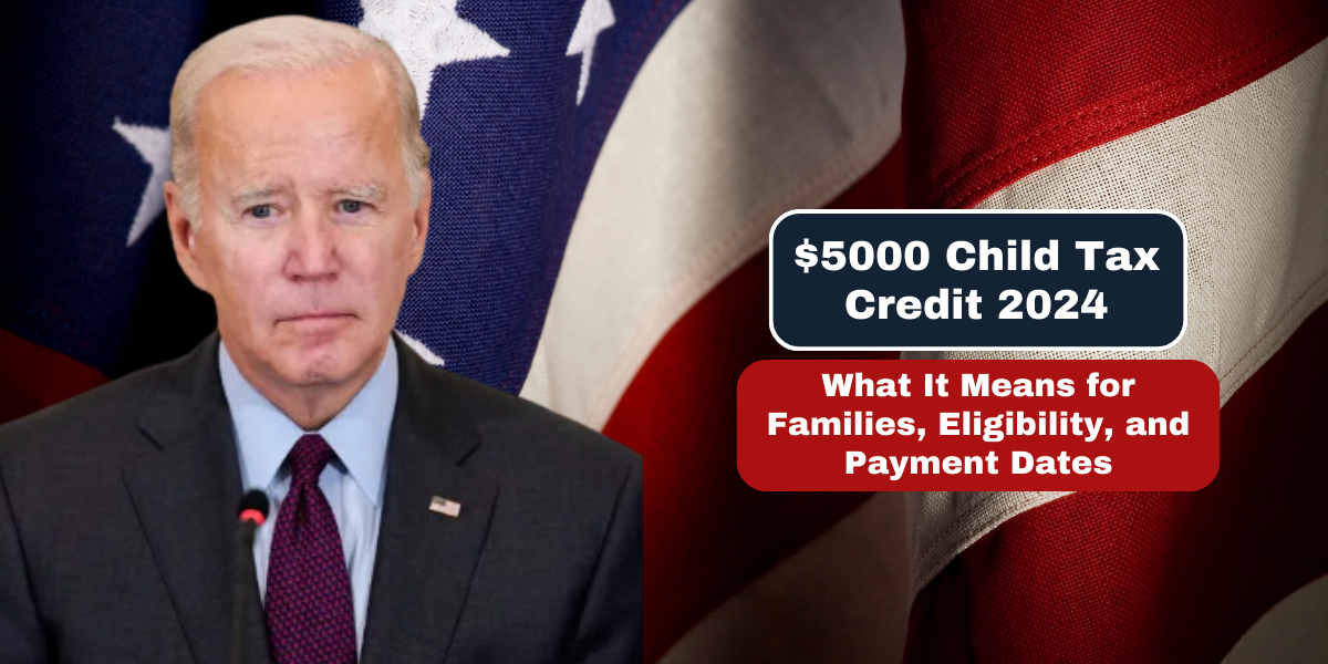 $5000 Child Tax Credit 2024 What It Means for Families, Eligibility, and Payment Dates