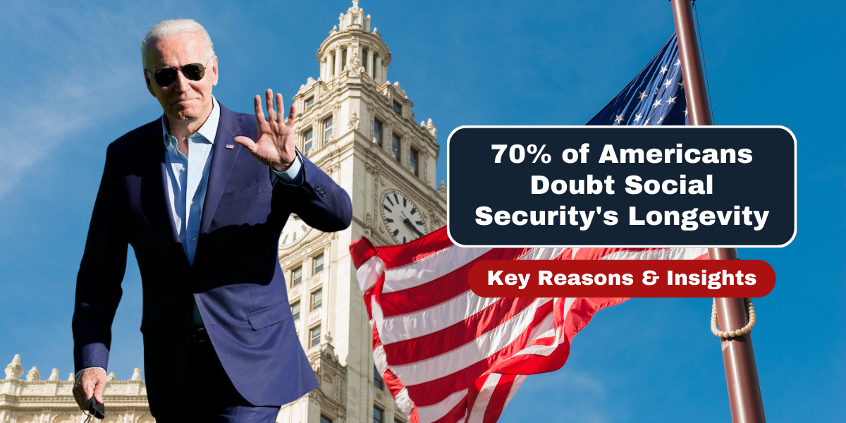 70% of Americans Doubt Social Security's Longevity Key Reasons & Insights