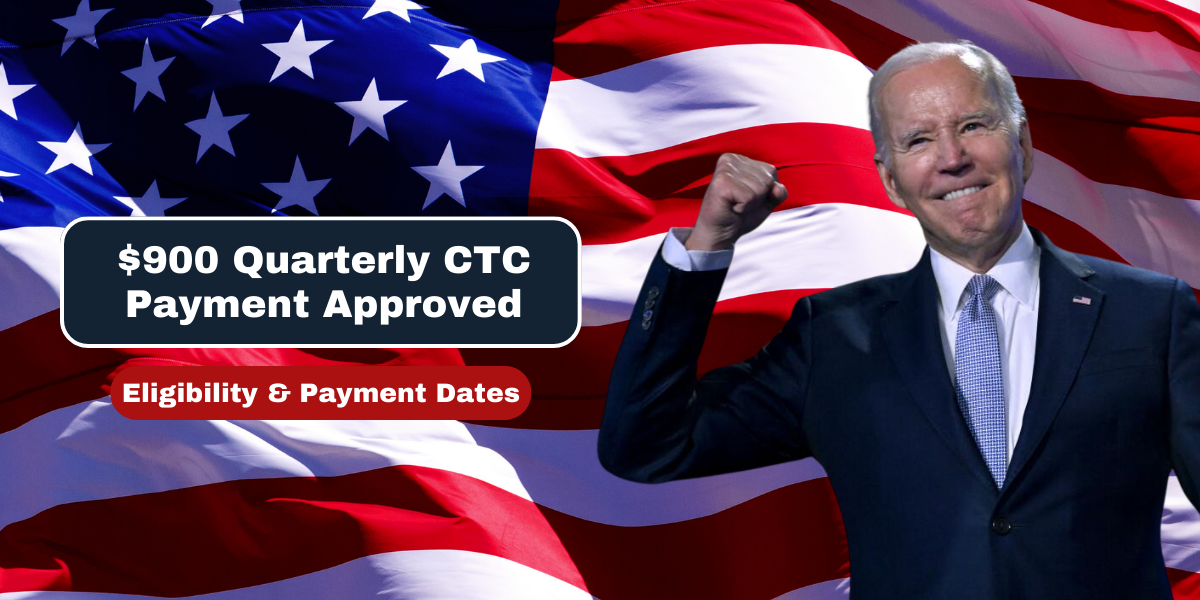 $900 Quarterly CTC Payment Approved Eligibility & Payment Dates