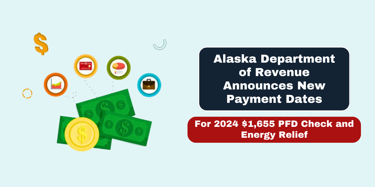 Alaska Department of Revenue Announces New Payment Dates for 2024 $1,655 PFD Check and Energy Relief