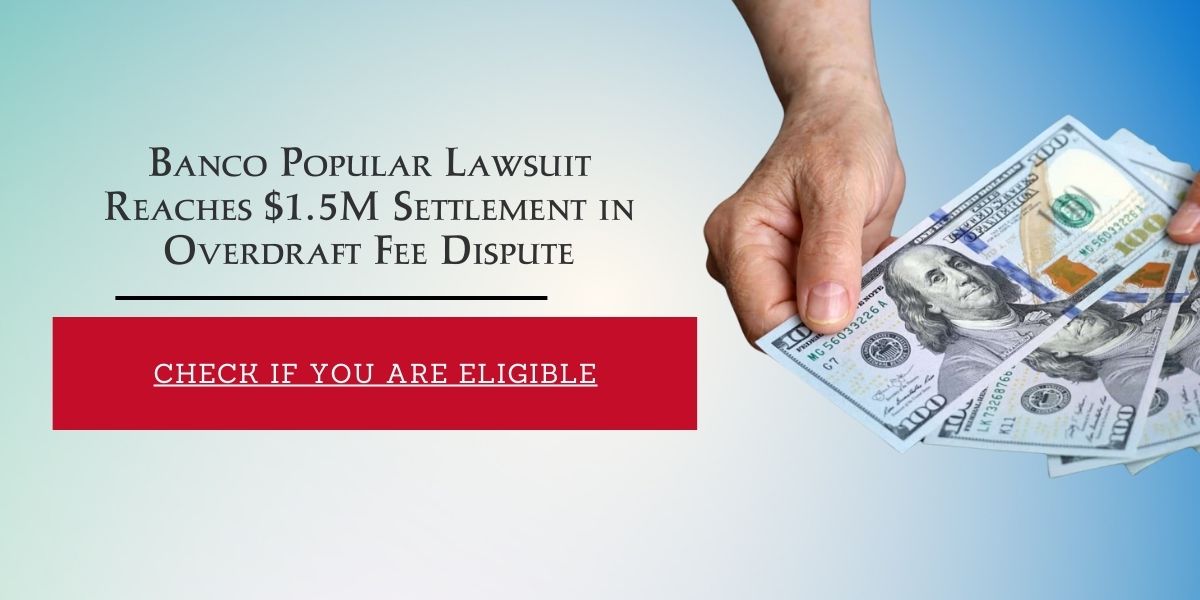 Banco Popular Lawsuit Reaches $1.5M Settlement in Overdraft Fee Dispute: Check If you are Eligible