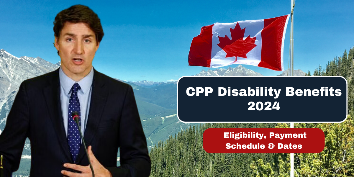 CPP Disability Benefits 2024 Eligibility, Payment Schedule & Dates