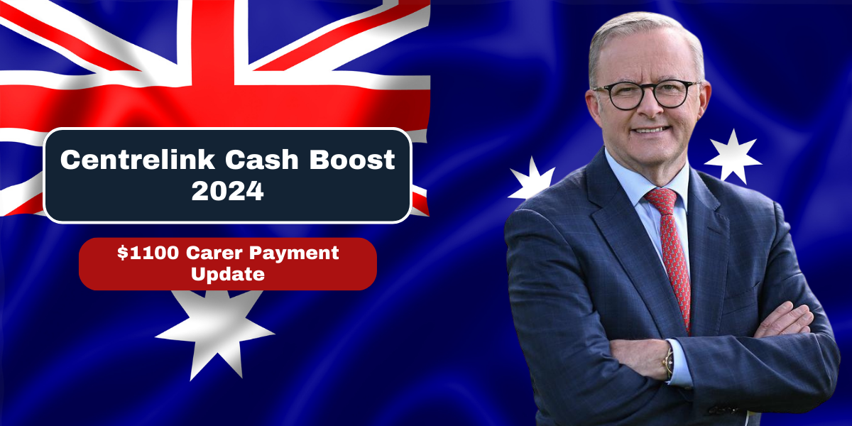 Centrelink Cash Boost 2024 $1100 Carer Payment Update