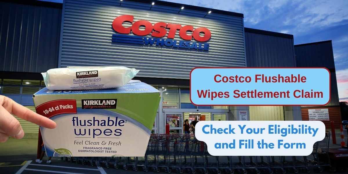 Costco Flushable Wipes Settlement Claim: Check Your Eligibility and Fill the Form