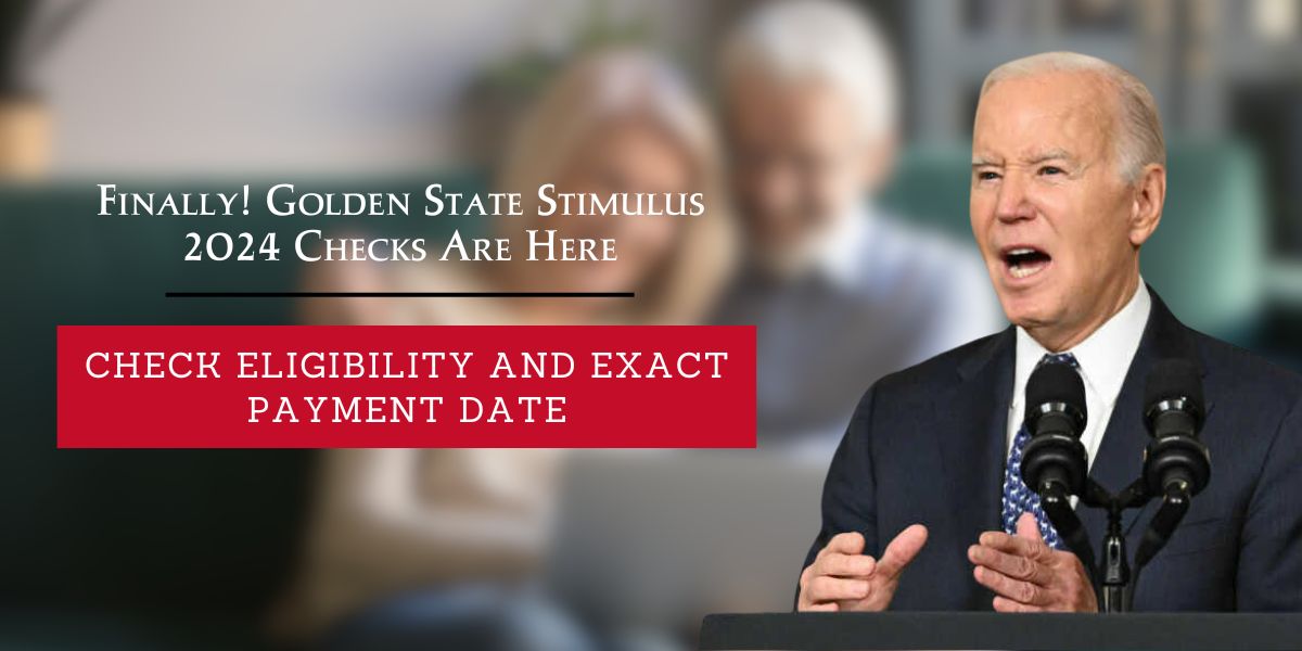 Finally! Golden State Stimulus 2024 Checks Are Here: Check Eligibility And Exact Payment Date