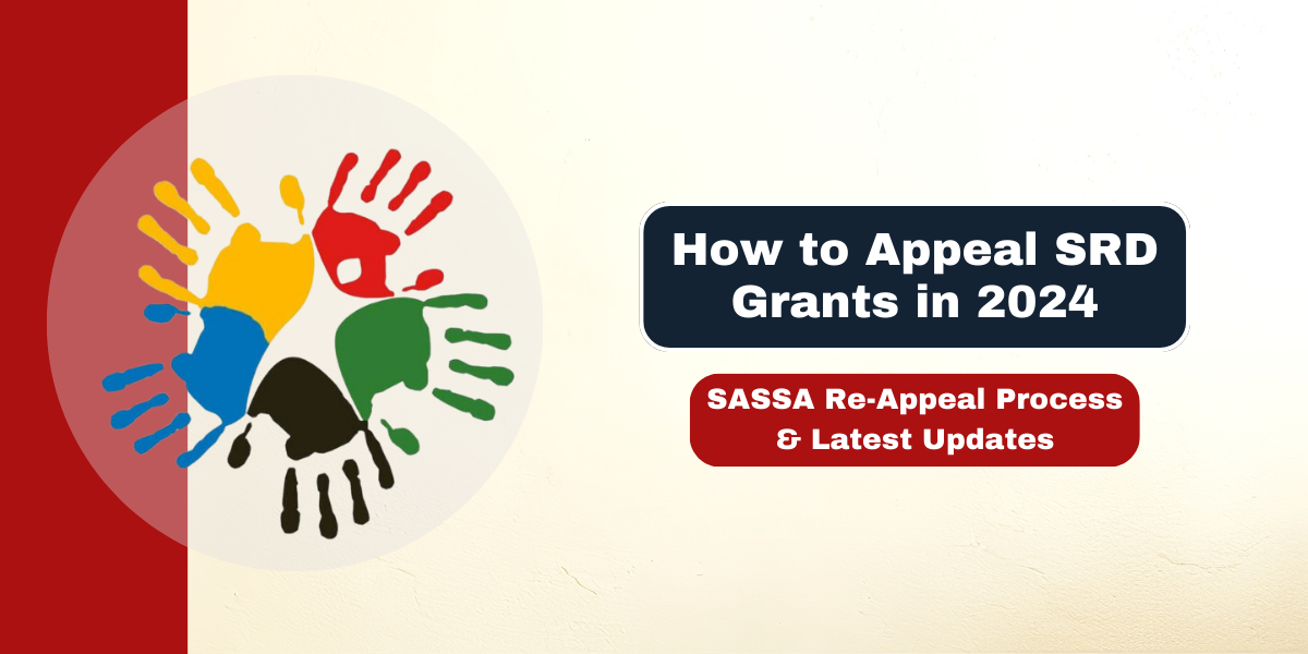 How to Appeal SRD Grants in 2024 SASSA Re-Appeal Process & Latest Updates