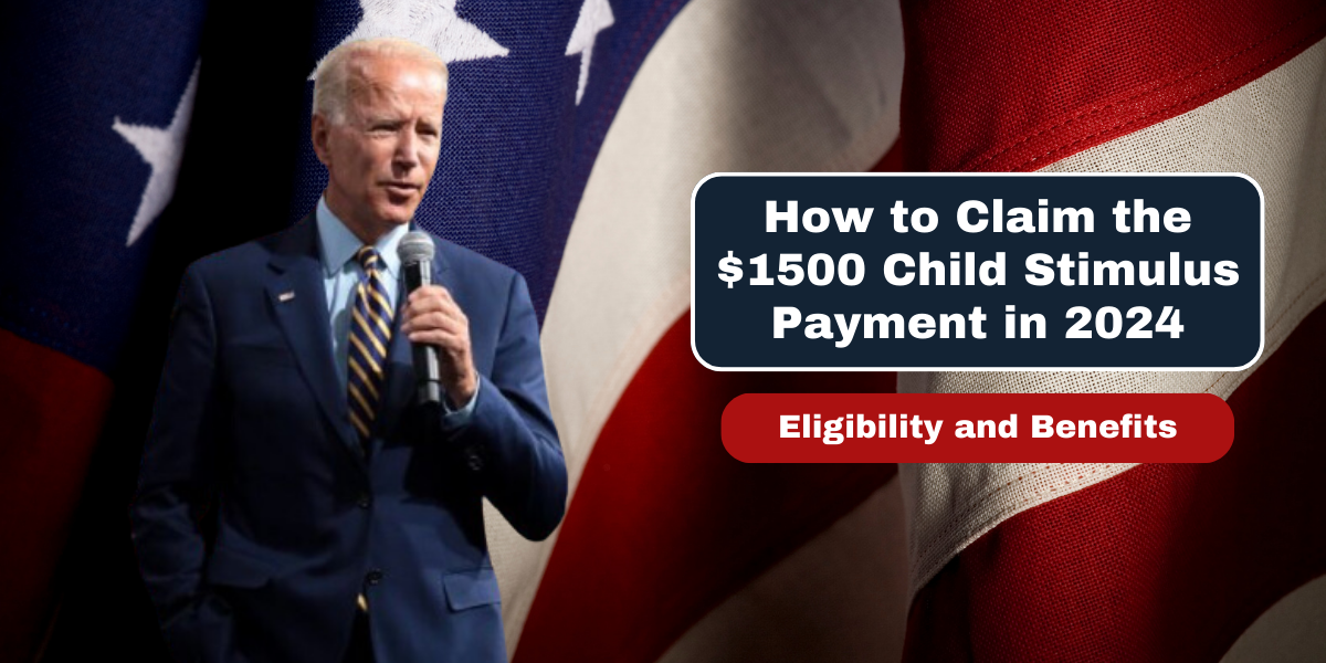 How to Claim the $1500 Child Stimulus Payment in 2024 Eligibility and Benefits