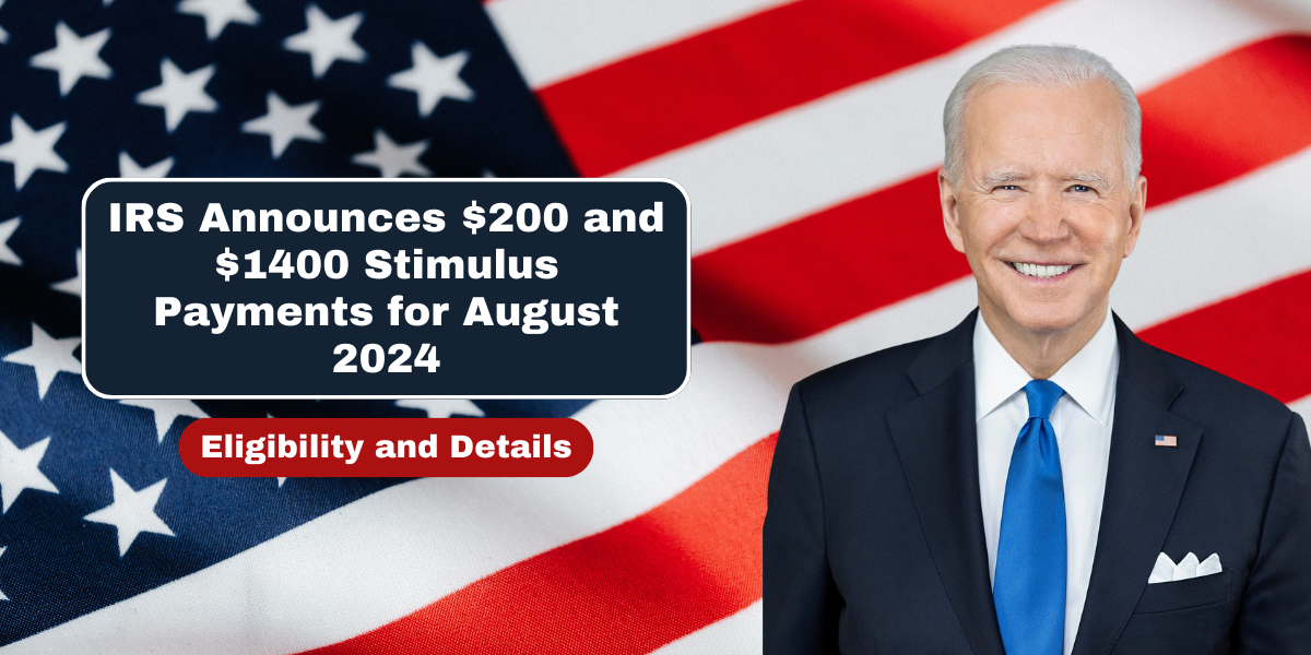 IRS Announces $200 and $1400 Stimulus Payments for August 2024 – Eligibility and Details