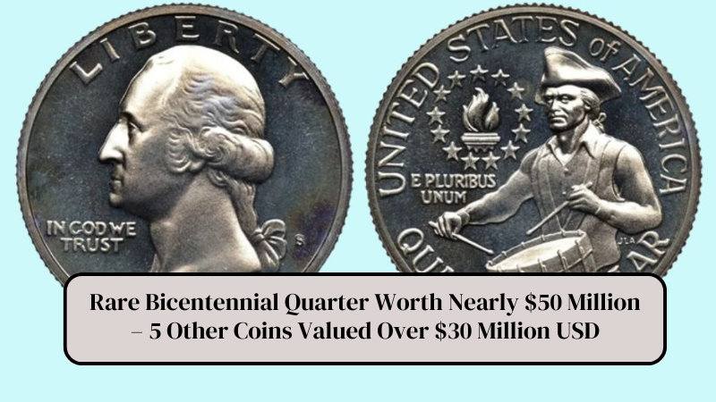 Rare Bicentennial Quarter Worth Nearly $50 Million – 5 Other Coins Valued Over $30 Million USD