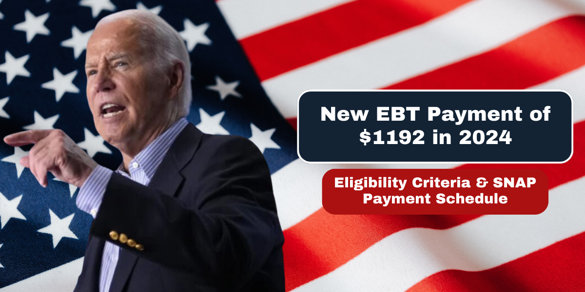 New EBT Payment of $1192 in 2024 Eligibility Criteria & SNAP Payment Schedule