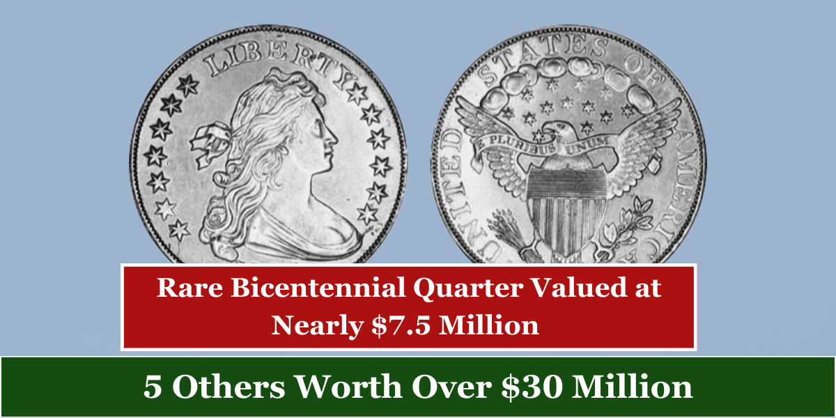 Rare Bicentennial Quarter Valued at Nearly $7.5 Million – 5 Others Worth Over $30 Million