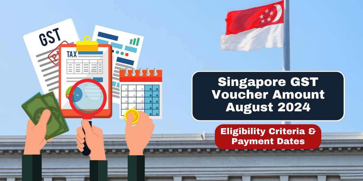 Singapore GST Voucher Amount August 2024 Eligibility Criteria & Payment Dates