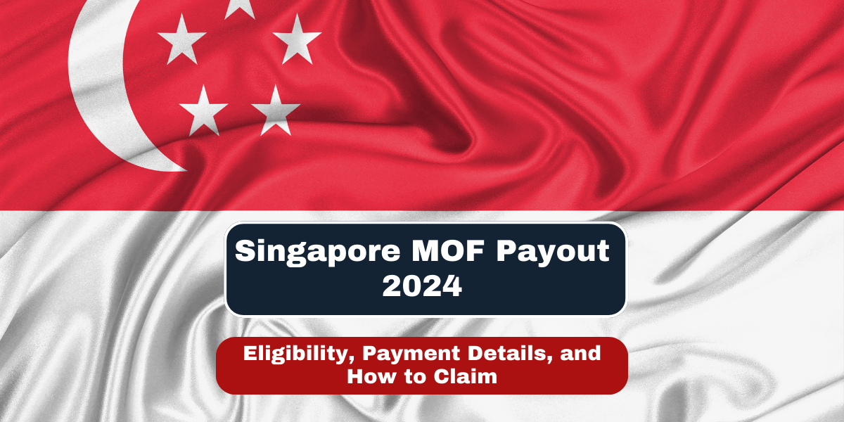 Singapore MOF Payout 2024 Eligibility, Payment Details, and How to Claim