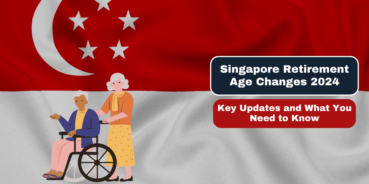 Singapore Retirement Age Changes 2024 Key Updates and What You Need to Know