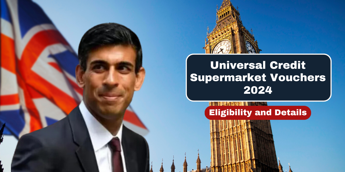 Universal Credit Supermarket Vouchers 2024 Eligibility and Details