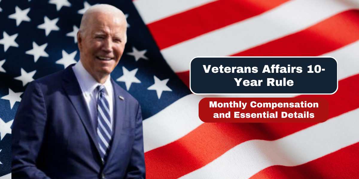 Veterans Affairs 10-Year Rule Monthly Compensation and Essential Details