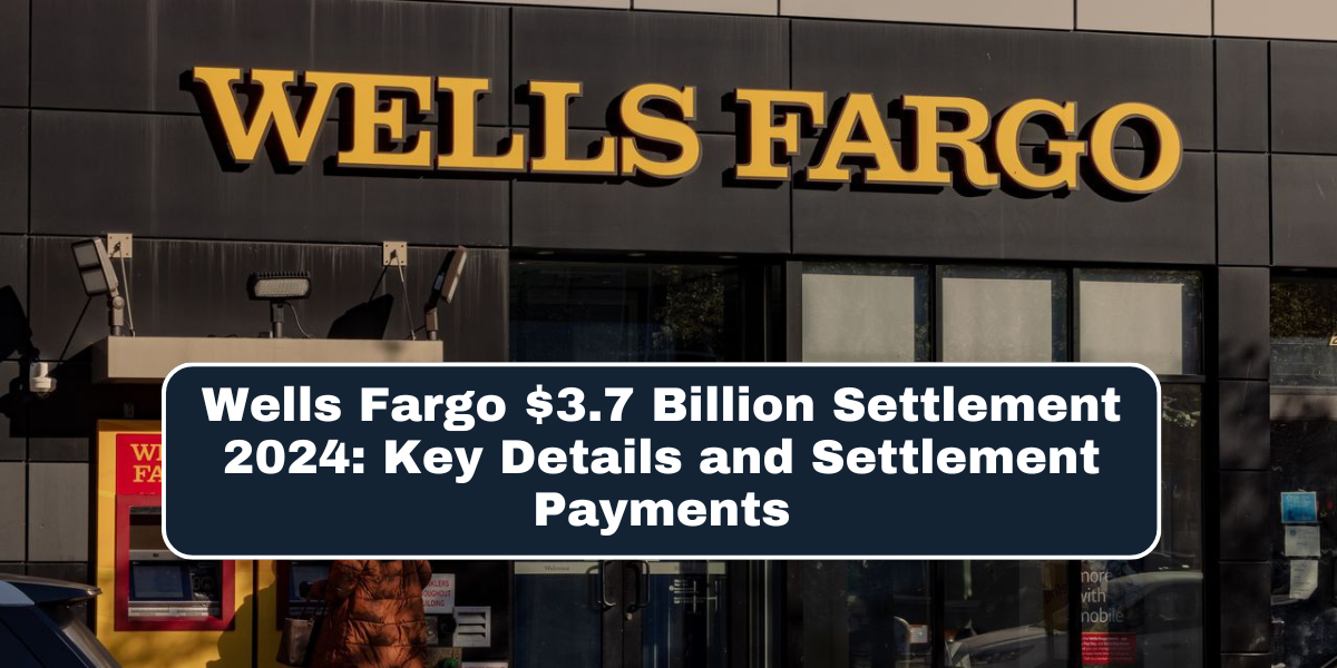 Wells Fargo $3.7 Billion Settlement 2024