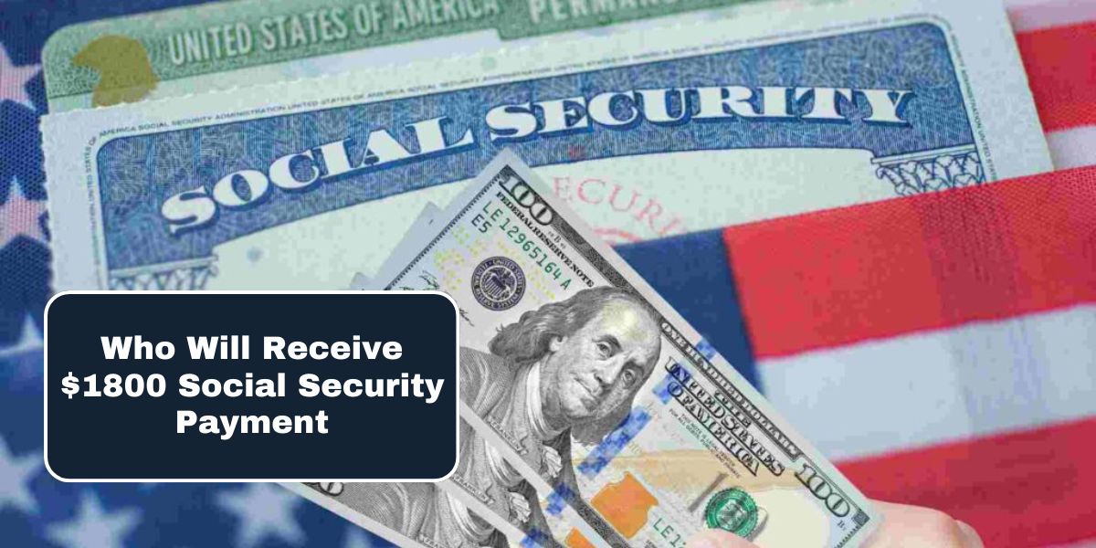 Who Will Receive $1800 Social Security Payment