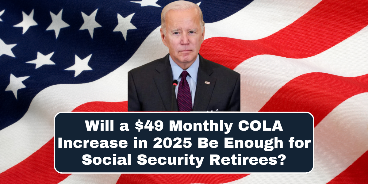 Will a $49 Monthly COLA Increase in 2025 Be Enough for Social Security Retirees